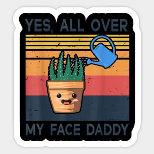 Yes All Over My Face Daddy Funny Plant Daddy Vintage Sticker